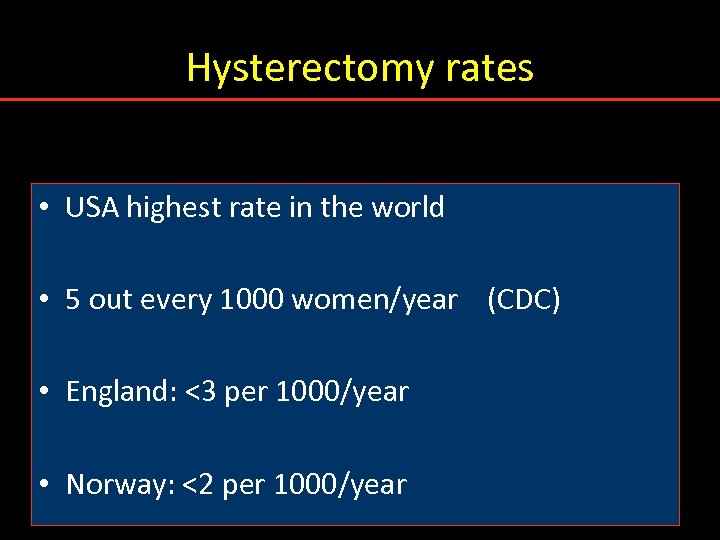 Hysterectomy rates • USA highest rate in the world • 5 out every 1000