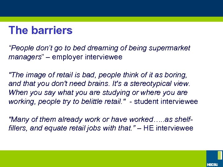 The barriers “People don’t go to bed dreaming of being supermarket managers” – employer