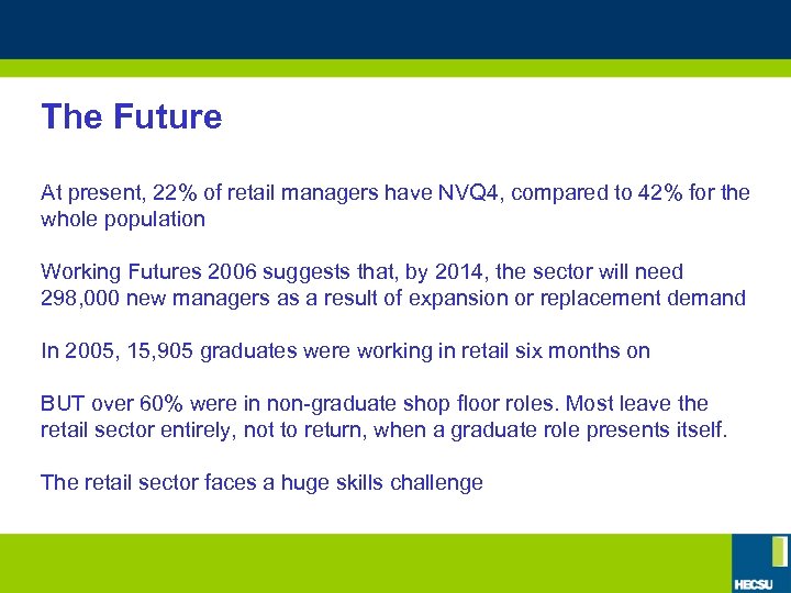 The Future At present, 22% of retail managers have NVQ 4, compared to 42%