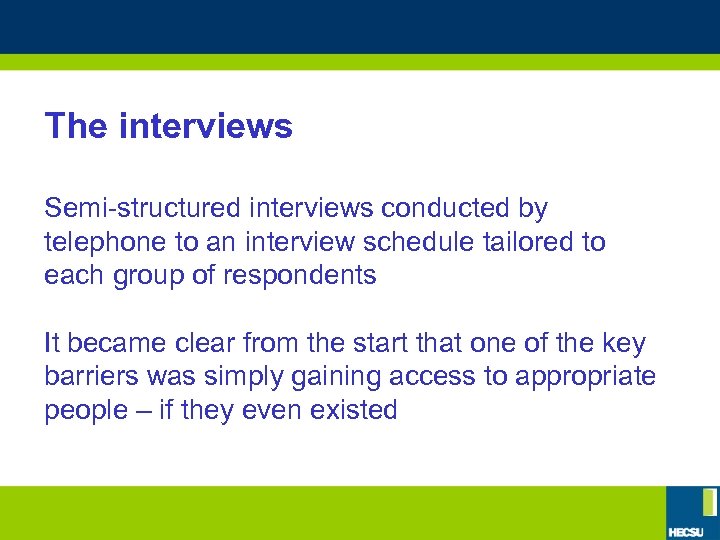 The interviews Semi-structured interviews conducted by telephone to an interview schedule tailored to each
