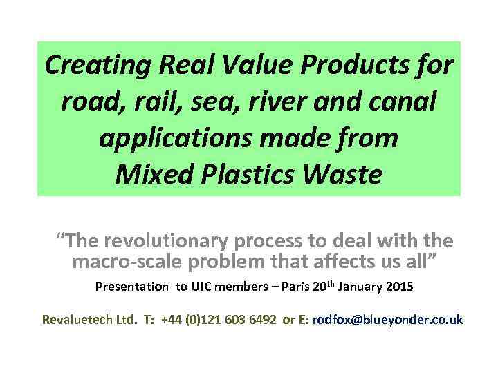 Creating Real Value Products for road, rail, sea, river and canal applications made from