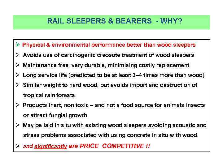  RAIL SLEEPERS & BEARERS - WHY? Ø Physical & environmental performance better than