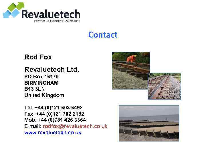 Contact Rod Fox Revaluetech Ltd. PO Box 16170 BIRMINGHAM B 13 3 LN United