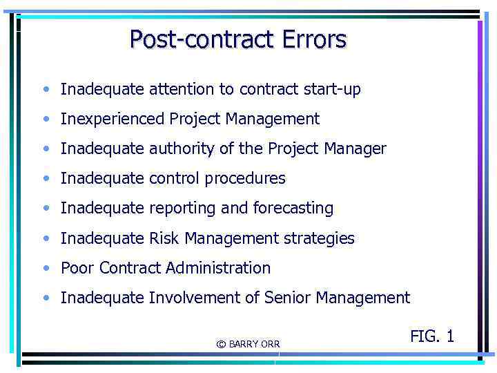 Post-contract Errors • Inadequate attention to contract start-up • Inexperienced Project Management • Inadequate