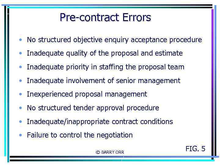 Pre-contract Errors • No structured objective enquiry acceptance procedure • Inadequate quality of the