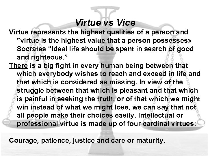 Virtue vs Vice Virtue represents the highest qualities of a person and 