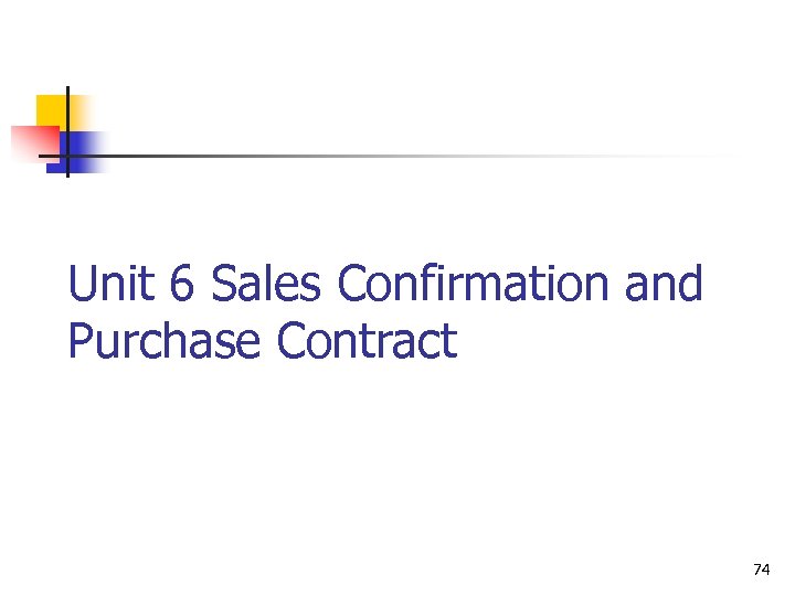 Unit 6 Sales Confirmation and Purchase Contract 74 
