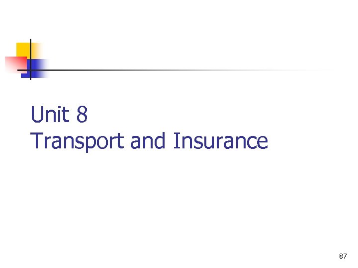 Unit 8 Transport and Insurance 87 