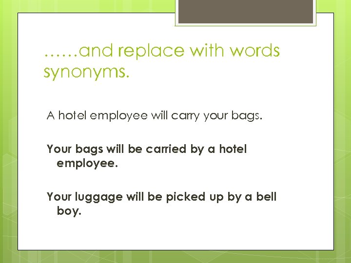 ……and replace with words synonyms. A hotel employee will carry your bags. Your bags