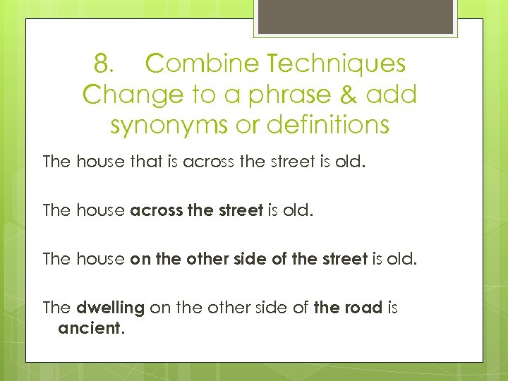 8. Combine Techniques Change to a phrase & add synonyms or definitions The house