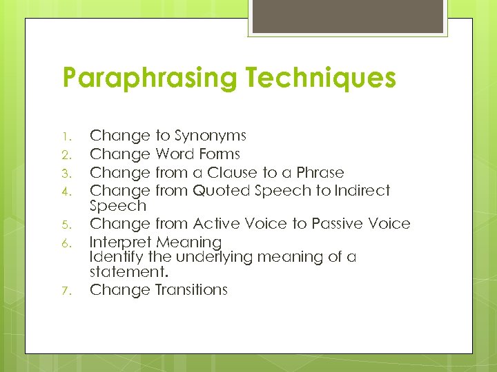 Paraphrasing Techniques 1. 2. 3. 4. 5. 6. 7. Change to Synonyms Change Word