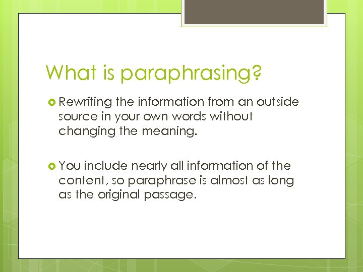 What is paraphrasing? Rewriting the information from an outside source in your own words