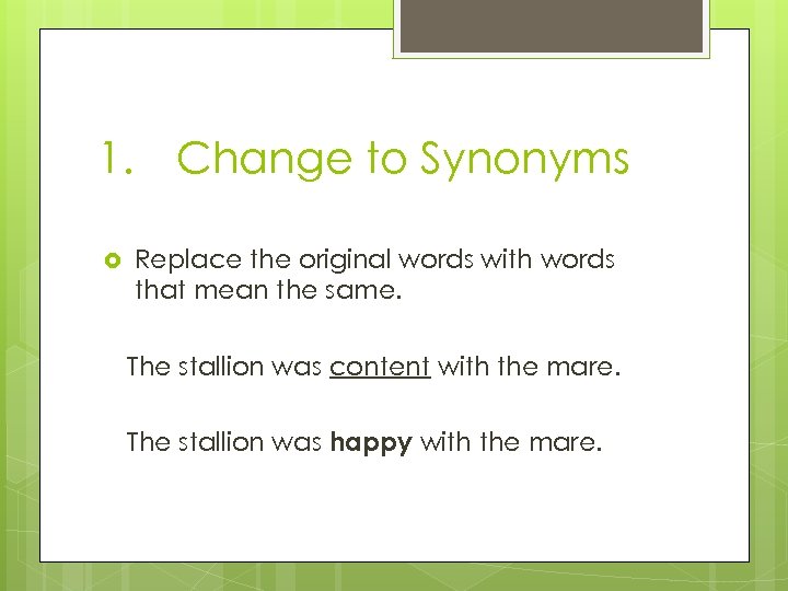 1. Change to Synonyms Replace the original words with words that mean the same.