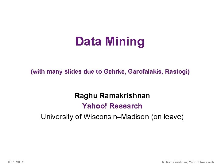 Bellwether Analysis Data Mining (with many slides due to Gehrke, Garofalakis, Rastogi) Raghu Ramakrishnan