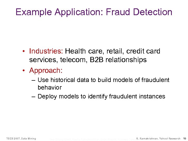 Example Application: Fraud Detection • Industries: Health care, retail, credit card services, telecom, B