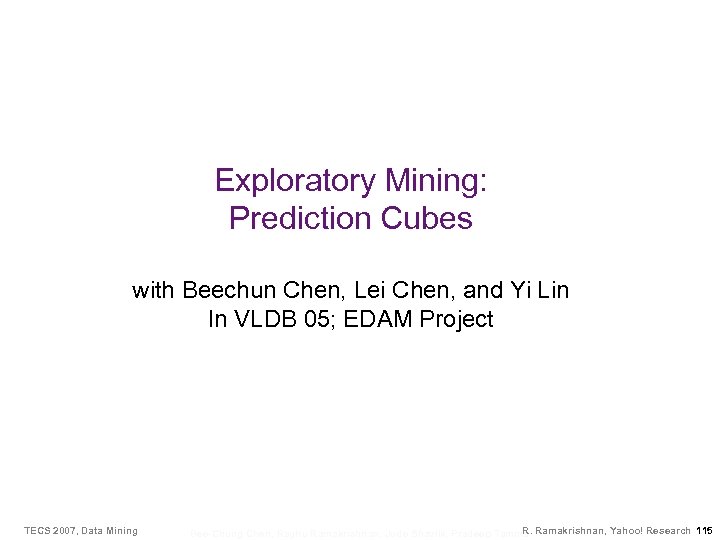 Exploratory Mining: Prediction Cubes with Beechun Chen, Lei Chen, and Yi Lin In VLDB