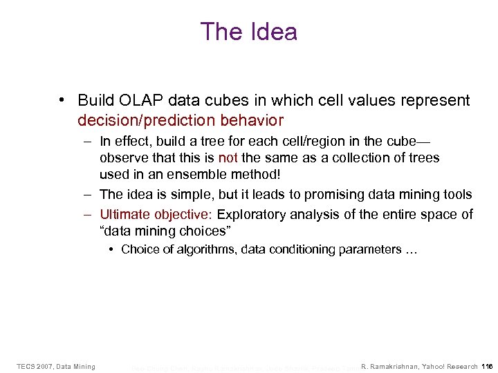 The Idea • Build OLAP data cubes in which cell values represent decision/prediction behavior