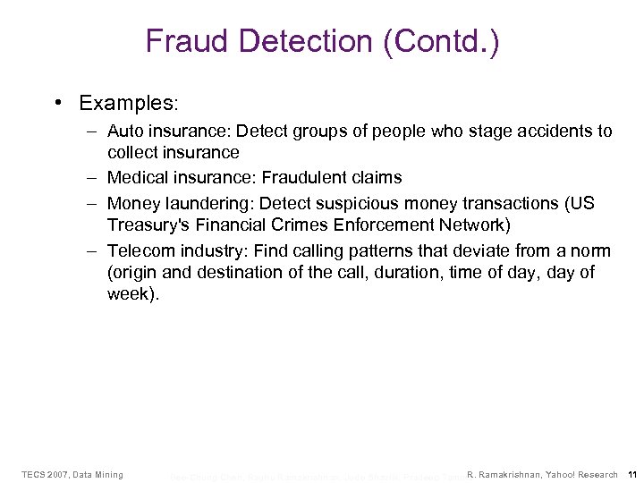 Fraud Detection (Contd. ) • Examples: – Auto insurance: Detect groups of people who