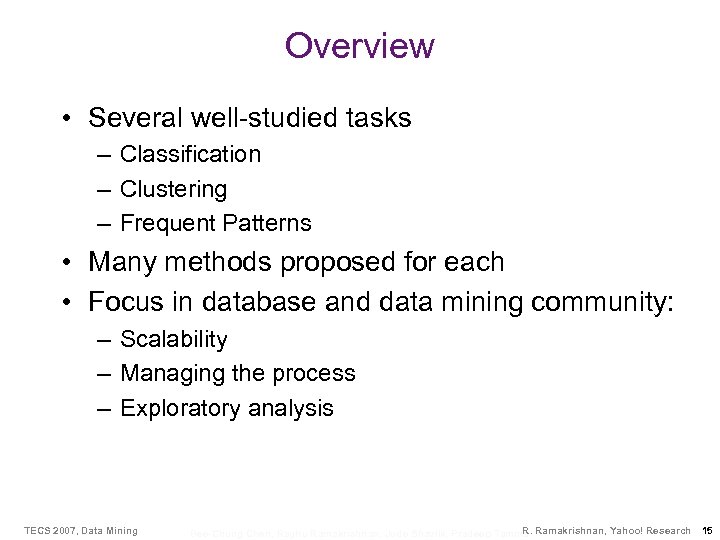 Overview • Several well-studied tasks – Classification – Clustering – Frequent Patterns • Many