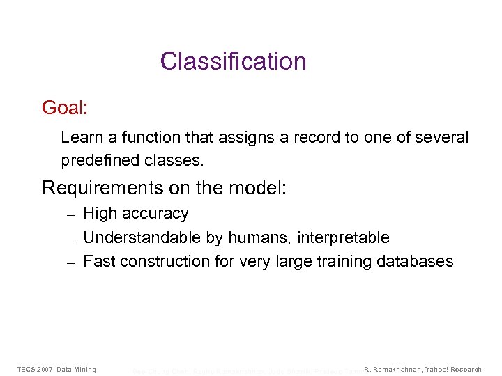 Classification Goal: Learn a function that assigns a record to one of several predefined