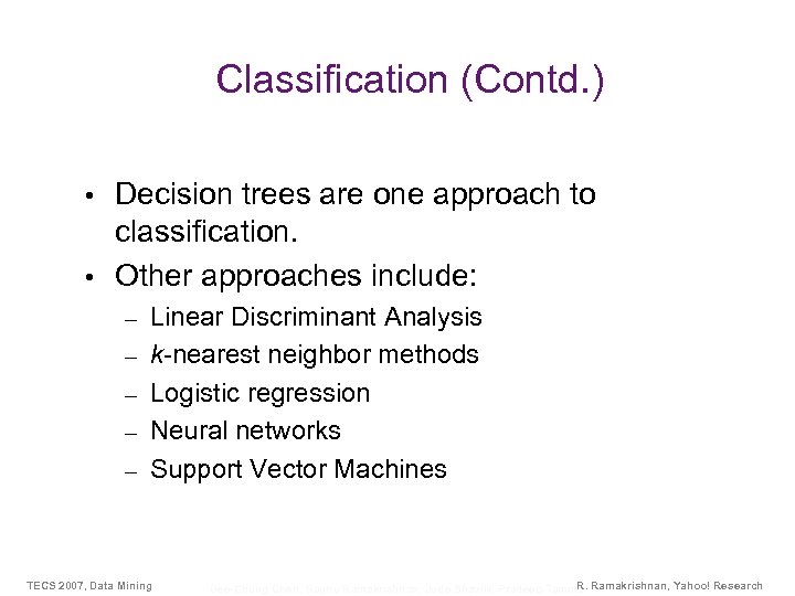 Classification (Contd. ) Decision trees are one approach to classification. • Other approaches include: