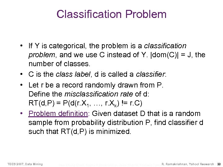 Classification Problem • If Y is categorical, the problem is a classification problem, and