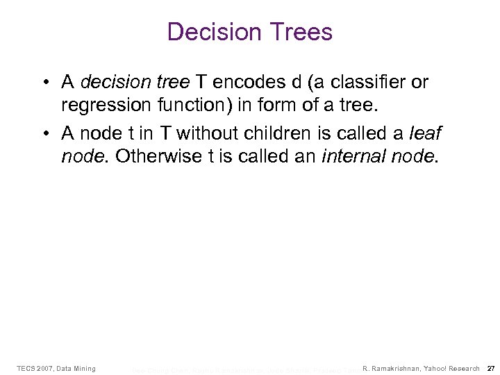 Decision Trees • A decision tree T encodes d (a classifier or regression function)