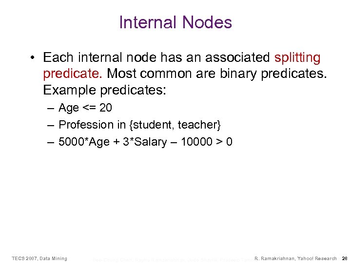 Internal Nodes • Each internal node has an associated splitting predicate. Most common are