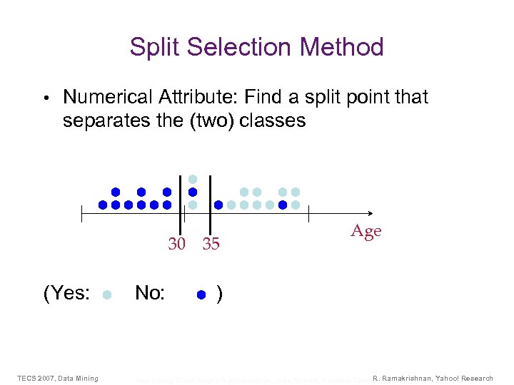 Split Selection Method • Numerical Attribute: Find a split point that separates the (two)