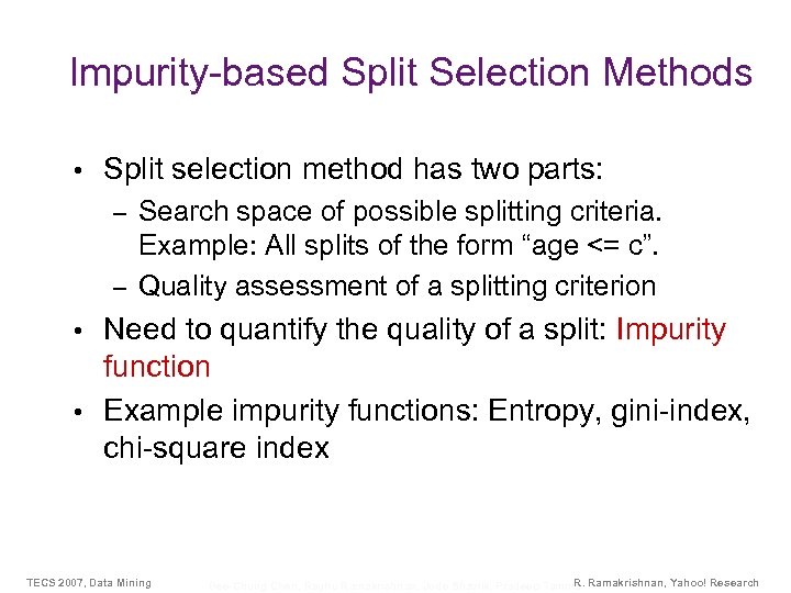 Impurity-based Split Selection Methods • Split selection method has two parts: Search space of