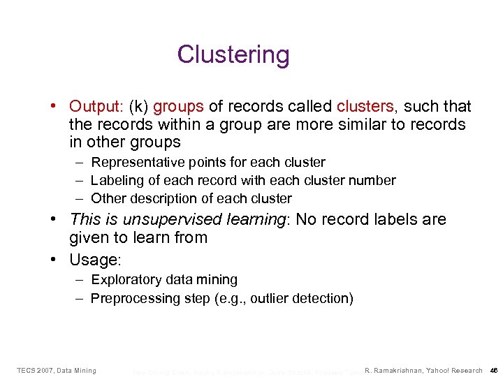 Clustering • Output: (k) groups of records called clusters, such that the records within