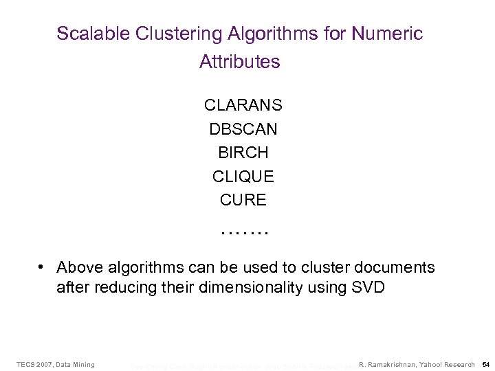 Scalable Clustering Algorithms for Numeric Attributes CLARANS DBSCAN BIRCH CLIQUE CURE ……. • Above