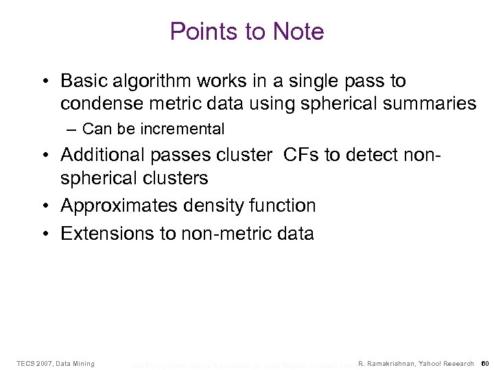 Points to Note • Basic algorithm works in a single pass to condense metric