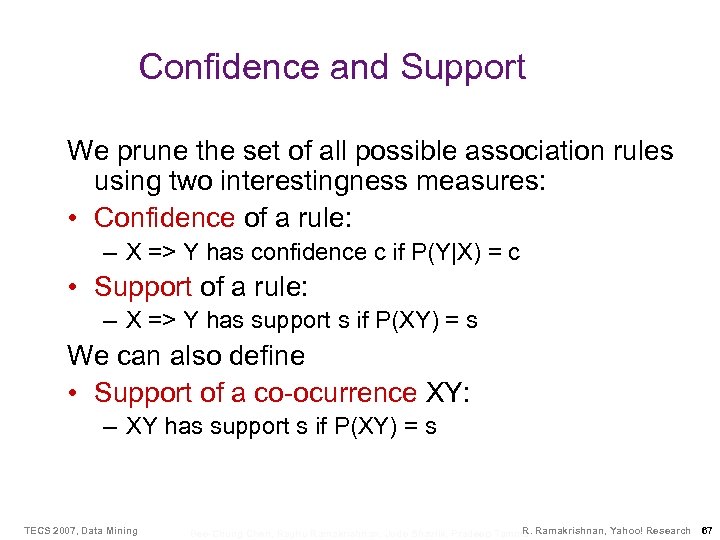 Confidence and Support We prune the set of all possible association rules using two