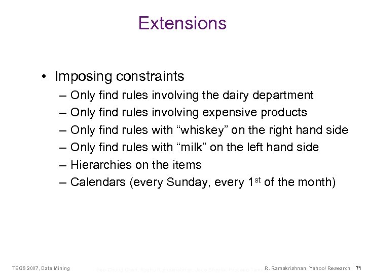 Extensions • Imposing constraints – – – TECS 2007, Data Mining Only find rules