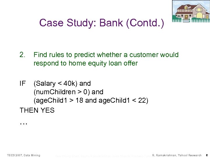 Case Study: Bank (Contd. ) 2. Find rules to predict whether a customer would