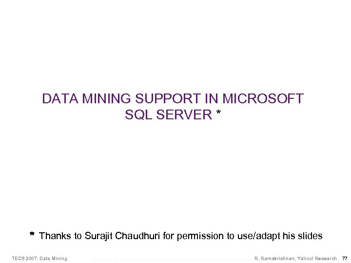DATA MINING SUPPORT IN MICROSOFT SQL SERVER * * Thanks to Surajit Chaudhuri for