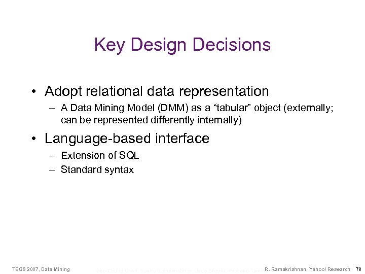 Key Design Decisions • Adopt relational data representation – A Data Mining Model (DMM)
