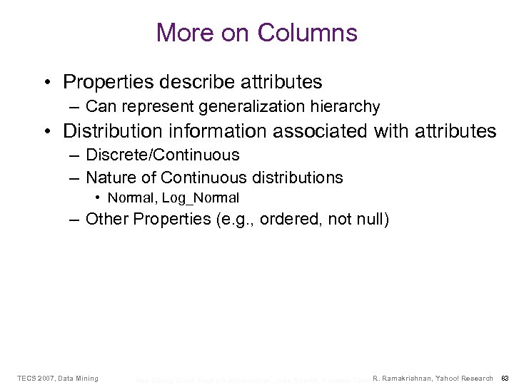 More on Columns • Properties describe attributes – Can represent generalization hierarchy • Distribution