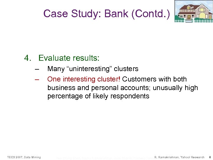 Case Study: Bank (Contd. ) 4. Evaluate results: – – TECS 2007, Data Mining