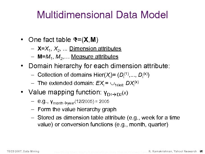 Multidimensional Data Model • One fact table D=(X, M) – X=X 1, X 2,