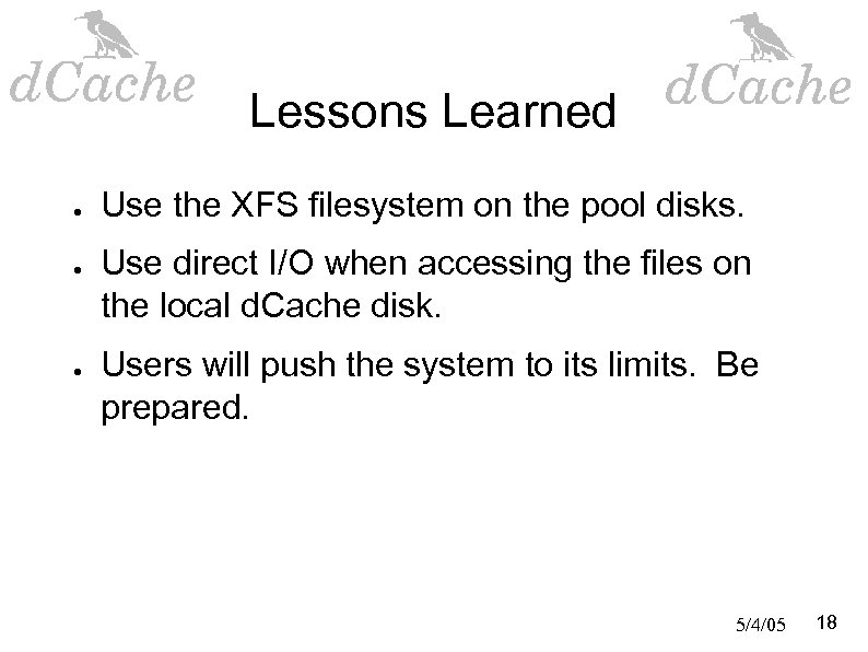 Lessons Learned ● ● ● Use the XFS filesystem on the pool disks. Use