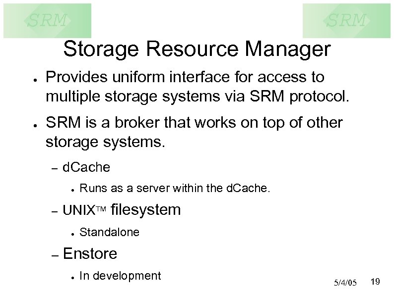 Storage Resource Manager ● ● Provides uniform interface for access to multiple storage systems