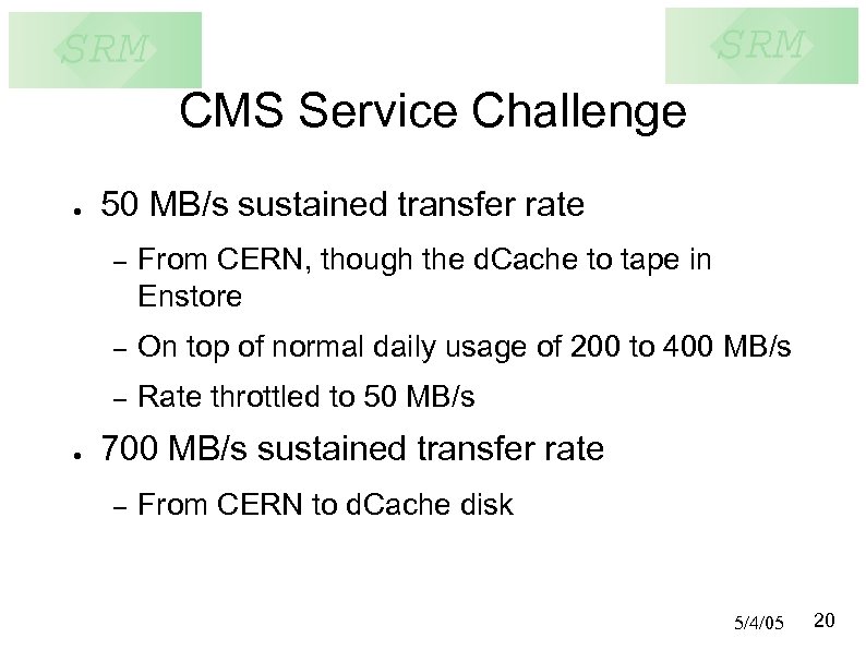 CMS Service Challenge ● 50 MB/s sustained transfer rate – – On top of