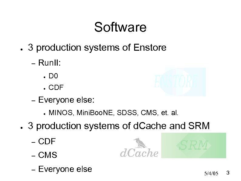 Software ● 3 production systems of Enstore – Run. II: ● ● – D