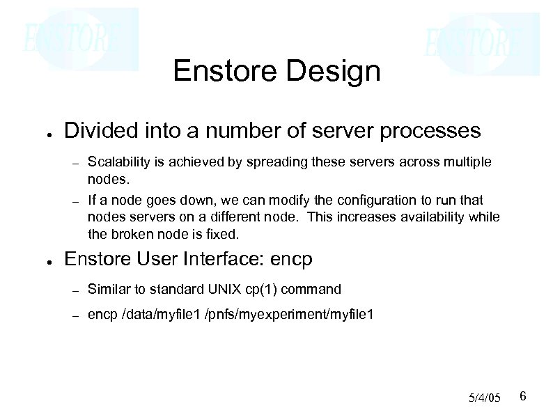 Enstore Design ● Divided into a number of server processes – – ● Scalability