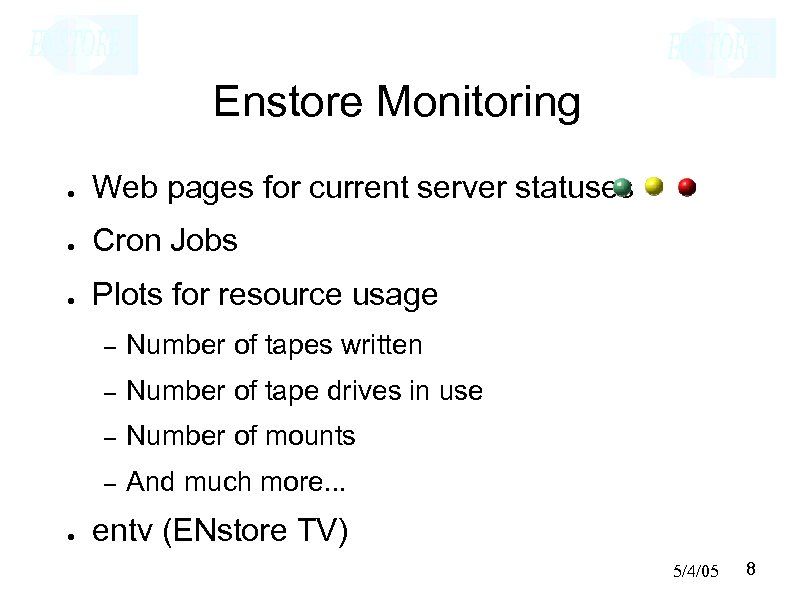 Enstore Monitoring ● Web pages for current server statuses ● Cron Jobs ● Plots