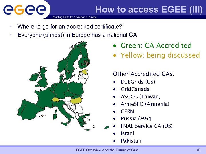 How to access EGEE (III) Enabling Grids for E-science in Europe • Where to