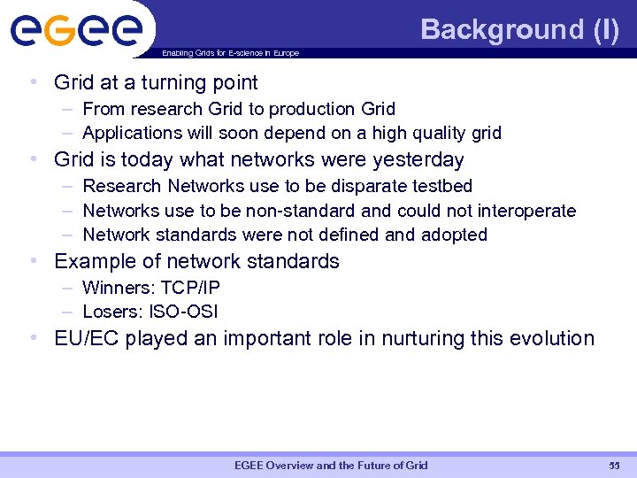 Background (I) Enabling Grids for E-science in Europe • Grid at a turning point
