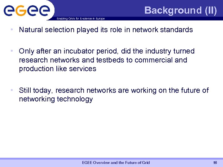 Background (II) Enabling Grids for E-science in Europe • Natural selection played its role